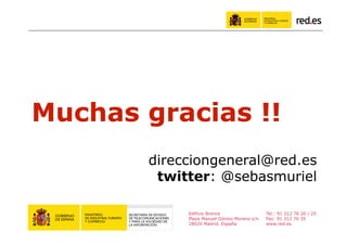 Muchas gracias !!
       direcciongeneral@red.es
        twitter: @sebasmuriel

            Edificio Bronce                 Tel.: 91 212 76 20 / 25
            Plaza Manuel Gómez Moreno s/n   Fax: 91 212 76 35
            28020 Madrid. España            www.red.es

                                                                      37
 