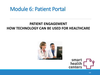 Module 6: Patient Portal
PATIENT ENGAGEMENT
HOW TECHNOLOGY CAN BE USED FOR HEALTHCARE
100
 