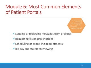 Module 6: Most Common Elements
of Patient Portals
Sending or reviewing messages from provider
Request refills on prescri...