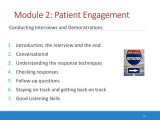 Module 2: Patient Engagement
Conducting Interviews and Demonstrations
1. Introduction, the interview and the end.
2. Conve...