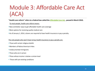 Module 3: Affordable Care Act
(ACA)
"Health care reform" refers to a federal law called the Affordable Care Act, passed in...