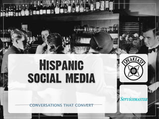 Hispanic  
social media
CONVERSATIONS THAT CONVERT

 