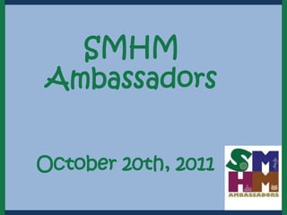 SMHM
Ambassadors


October 20th, 2011
 