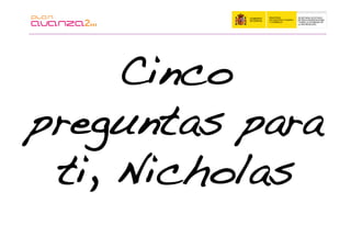 Cinco
preguntas para
 ti, Nicholas!
 