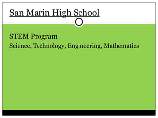 San Marin High School

STEM Program
Science, Technology, Engineering, Mathematics
 