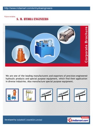 We are one of the leading manufacturers and exporters of precision engineered
hydraulic products and special purpose equipment, which find their application
in diverse industries. Also manufacture special purpose equipment.
 