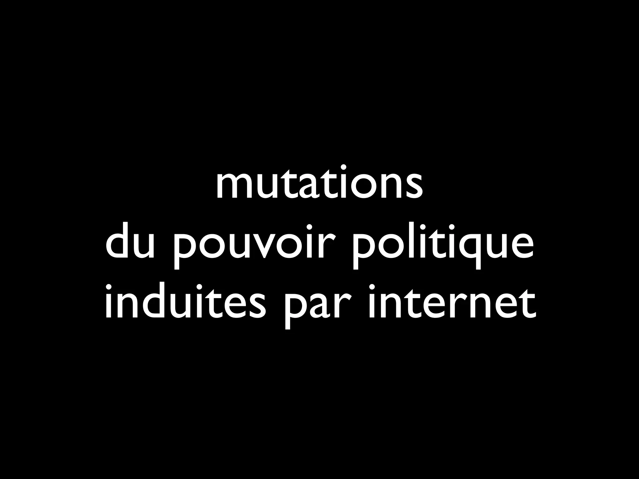 mutations
du pouvoir politique
induites par internet
 