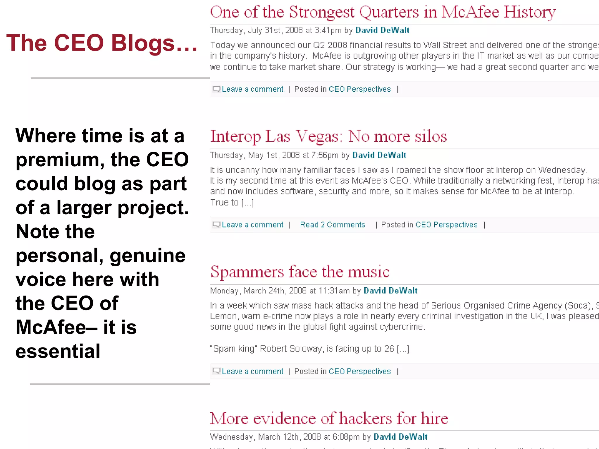 The CEO Blogs…Where time is at a premium, the CEO could blog as part of a larger project.  Note the personal, genuine voice here with the CEO of McAfee– it is essential