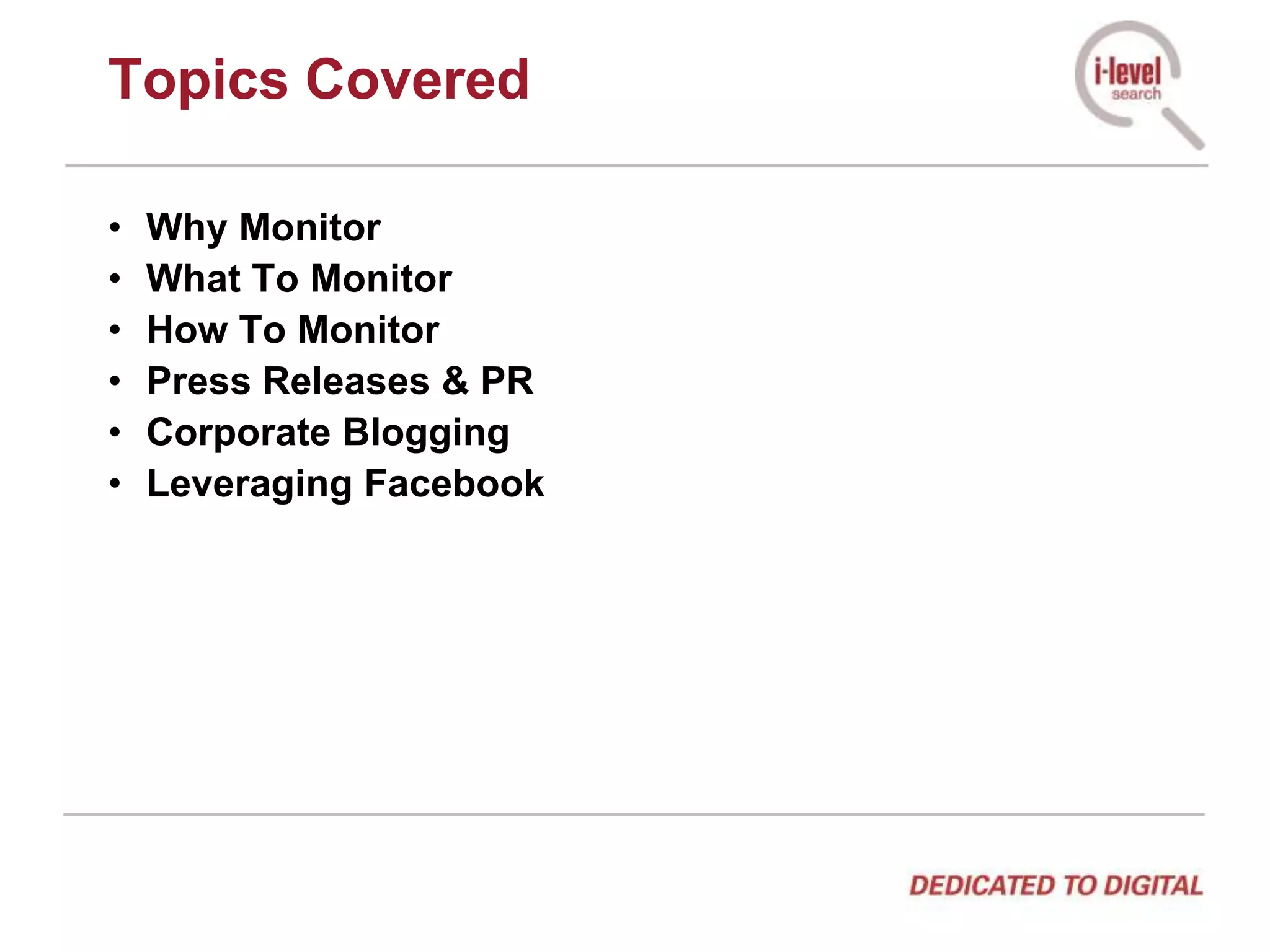 Topics CoveredWhy MonitorWhat To MonitorHow To MonitorPress Releases & PRCorporate BloggingLeveraging Facebook