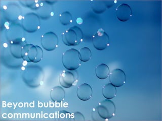 Beyond bubble
communications   immediate future.
 