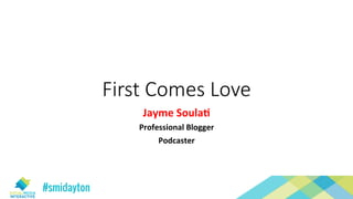 First Comes Love
Jayme	Soula+	
Professional	Blogger	
Podcaster	
 