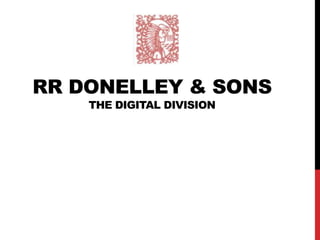 RR DONELLEY & SONS
    THE DIGITAL DIVISION
 