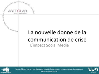 La nouvelle donne de la
communication de crise
L’impact Social Media




                          1
 