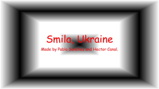 Smila, Ukraine
Made by Pablo Sanchez and Hector Canal.
 