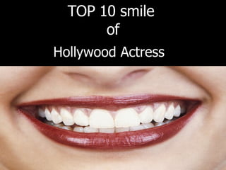 Hollywood Actress  TOP 10 smile  of 