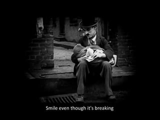 Smile even though it's breaking
 