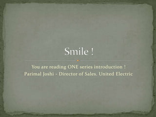 You are reading ONE series introduction !
Parimal Joshi - Director of Sales. United Electric
 