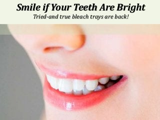 Smile if Your Teeth Are Bright
Tried-and true bleach trays are back!
 