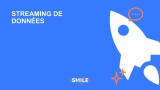 STREAMING DE
DONNÉES
8
 