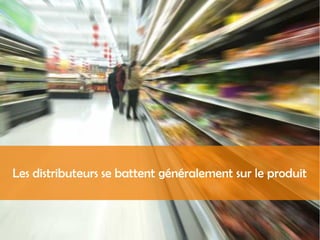 Les distributeurs se battent généralement sur le produit
 