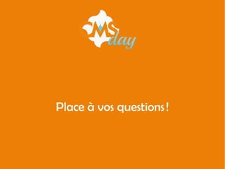 Place à vos questions !
 