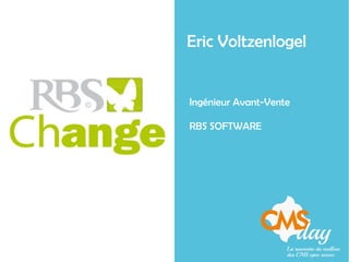Eric Voltzenlogel
Ingénieur Avant-Vente
RBS SOFTWARE
 