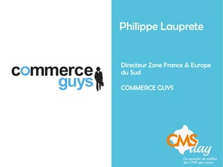 Philippe Lauprete
Directeur Zone France & Europe
du Sud
COMMERCE GUYS
 