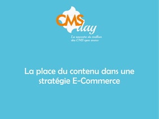 La place du contenu dans une
stratégie E-Commerce
 
