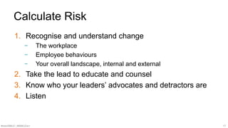 #SMWSMILE | #SMILENET 17
Calculate Risk
1. Recognise and understand change
− The workplace
− Employee behaviours
− Your ov...