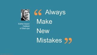 #SMWSMILE | #SMILENET 19
Always
Make
New
Mistakes
Esther Dyson
Catalyst
of Start-ups
“
”
 