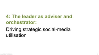 #SMWSMILE | #SMILENET 9
4: The leader as adviser and
orchestrator:
Driving strategic social-media
utilisation
 