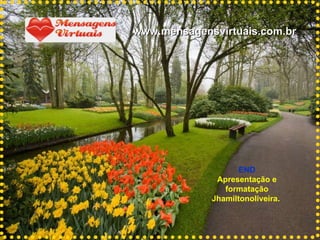 END Apresentação e formatação Jhamiltonoliveira.   www.mensagensvirtuais.com.br 