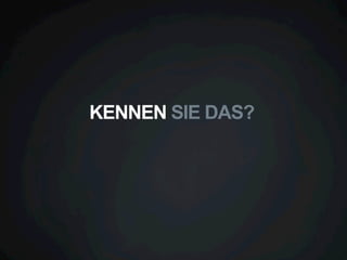 KENNEN SIE DAS?

 