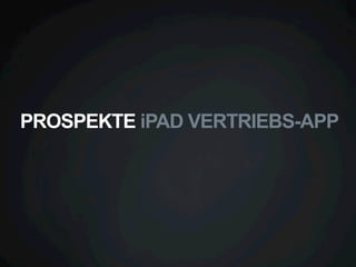 PROSPEKTE iPAD VERTRIEBS-APP

 