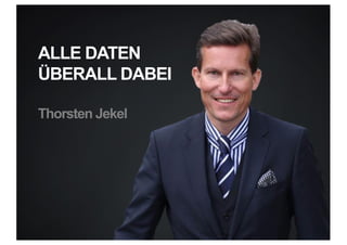 ALLE DATEN
ÜBERALL DABEI
Thorsten Jekel
 