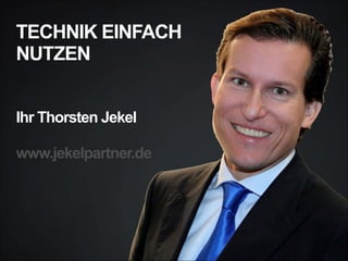 TECHNIK EINFACH
NUTZEN 
 
 
Ihr Thorsten Jekel
 
www.jekelpartner.de 

 