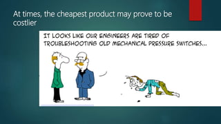At times, the cheapest product may prove to be
costlier
 