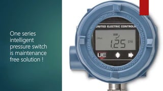 One series
intelligent
pressure switch
is maintenance
free solution !
 