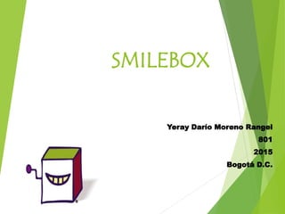 SMILEBOX
Yeray Darío Moreno Rangel
801
2015
Bogotá D.C.
 