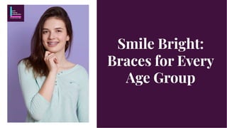 Smile Bright:
Braces for Every
Age Group
Smile Bright:
Braces for Every
Age Group
 