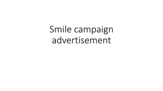 Smile campaign
advertisement
 