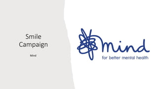 Smile
Campaign
Mind
 