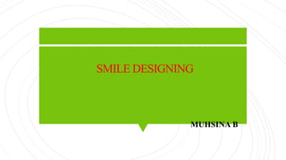 MUHSINA B
SMILE DESIGNING
 