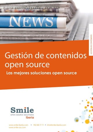 Libro blanco:
Gestión de contenidos
Soluciones abiertas




 C/ Sancho de Àvila, 52, 6. 3. · 08018 - Barcelona
 Tel. 902 88 77 71 | www.smile-iberia.com ·
 