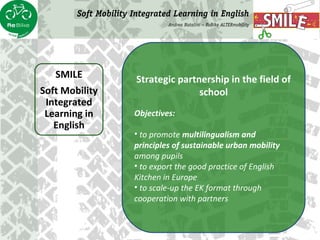 Strategic partnership in the field of
school
Objectives:
• to promote multilingualism and
principles of sustainable urban ...