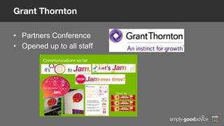 Grant Thornton
•  Partners Conference
•  Opened up to all staff
 
