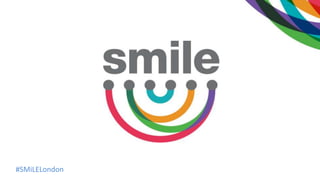 #SMiLELondon
 