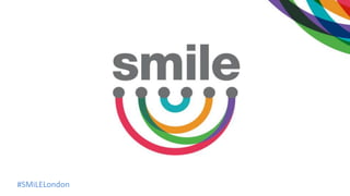 #SMiLELondon
 
