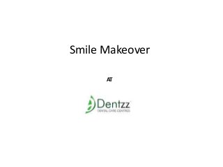 BY
Smile Makeover
AT
 