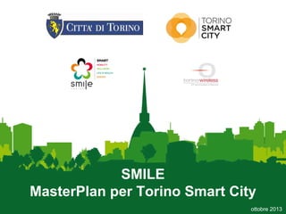 SMILE
MasterPlan per Torino Smart City
ottobre 2013
 